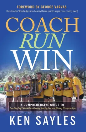 Coach, Run, Win: A Comprehensive Guide to Coaching High School Cross Country, Running Fast, and Winning Championships Paperback  January 18, 2022